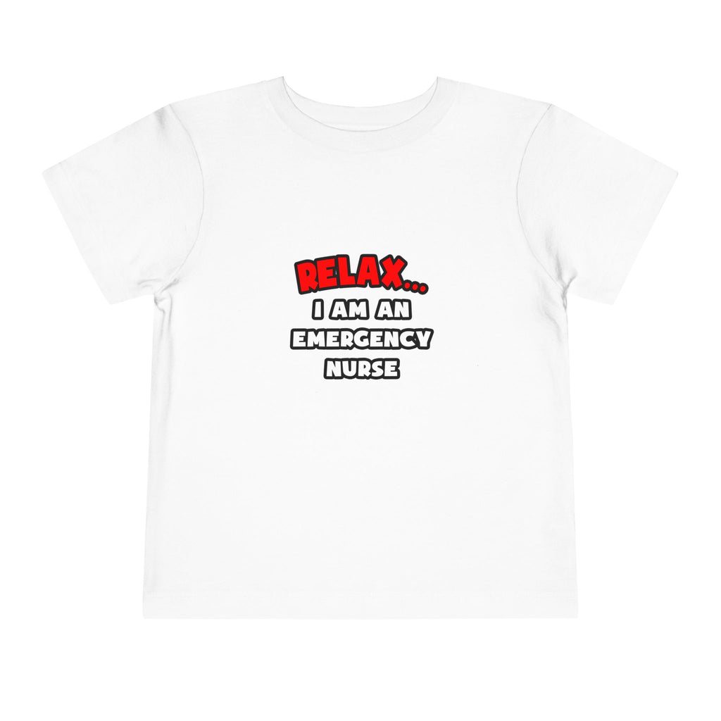 Relax ... I Am An Emergency Nurse - Toddler Short Sleeve Tee