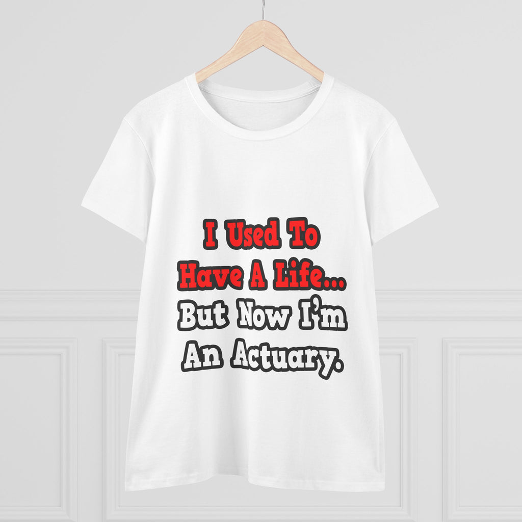 I Used to Have a Life...Actuary - Women's Midweight Cotton Tee