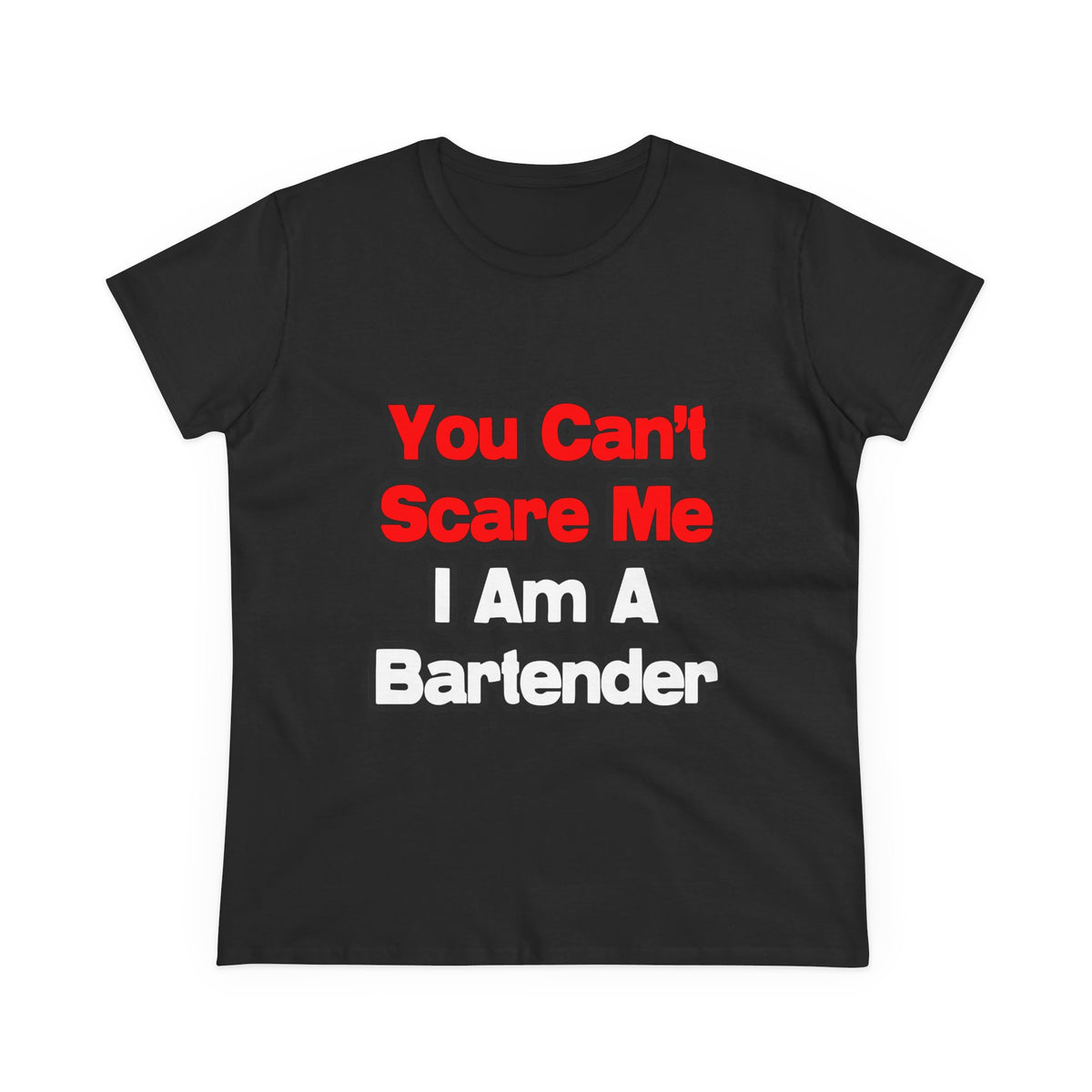 You Can't Scare Me...Bartender - Women's Midweight Cotton Tee