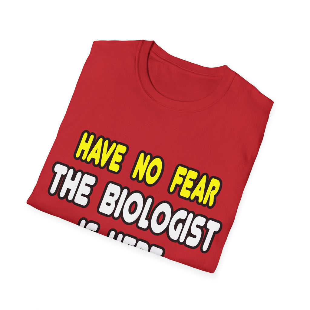 Have No Fear, The Biologist Is Here - Unisex Softstyle T-Shirt