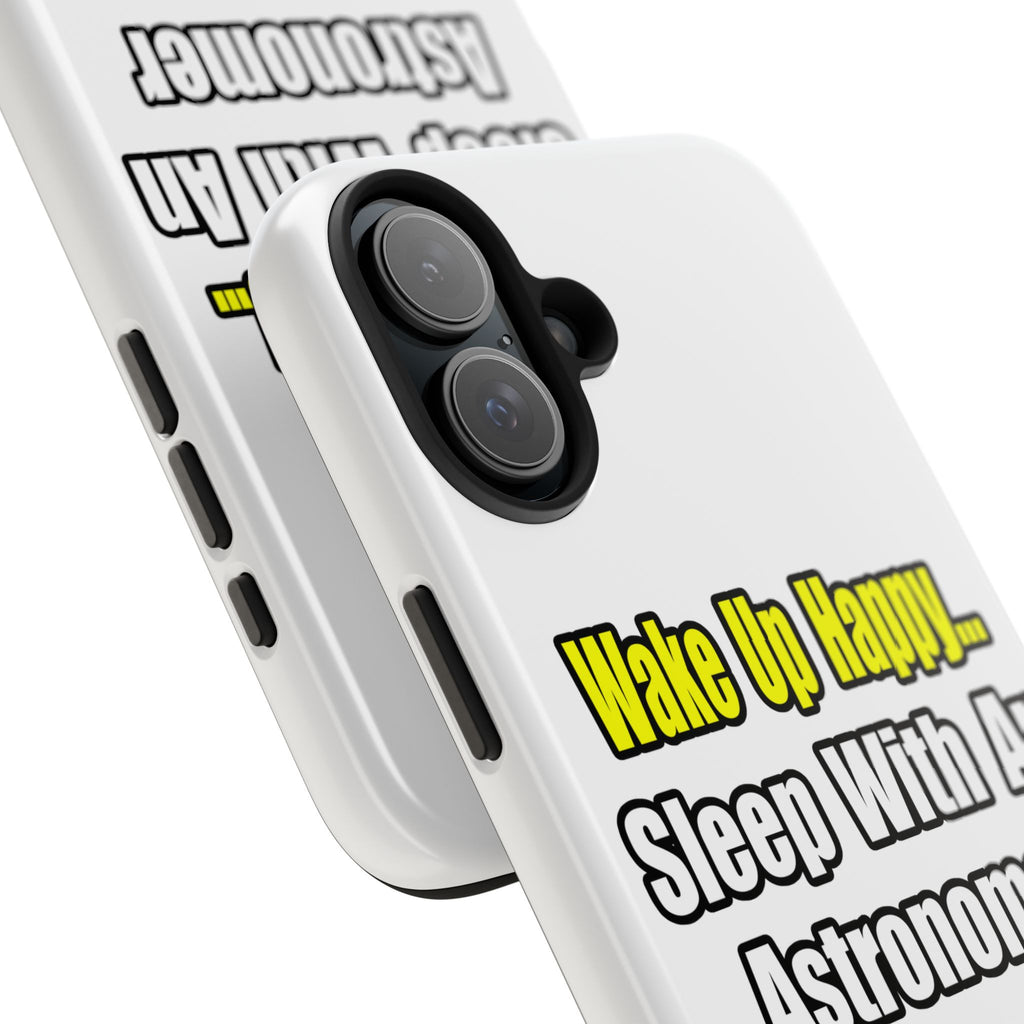 Wake Up Happy...Sleep With an Astronomer - Tough Phone Cases