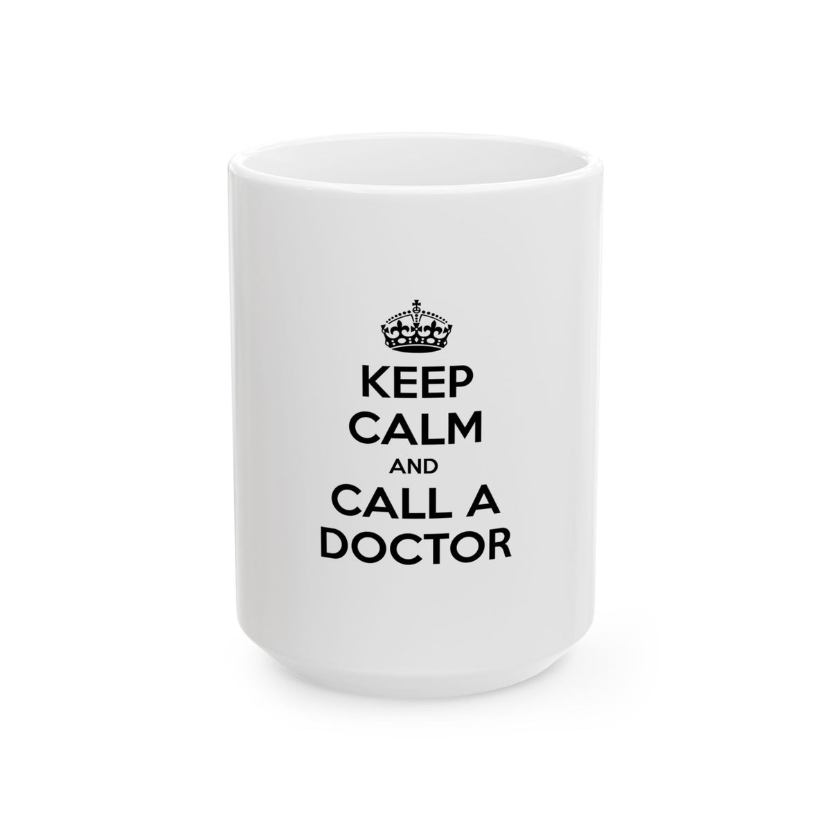 Keep Calm and Call a Doctor - Ceramic Mug, (11oz, 15oz)