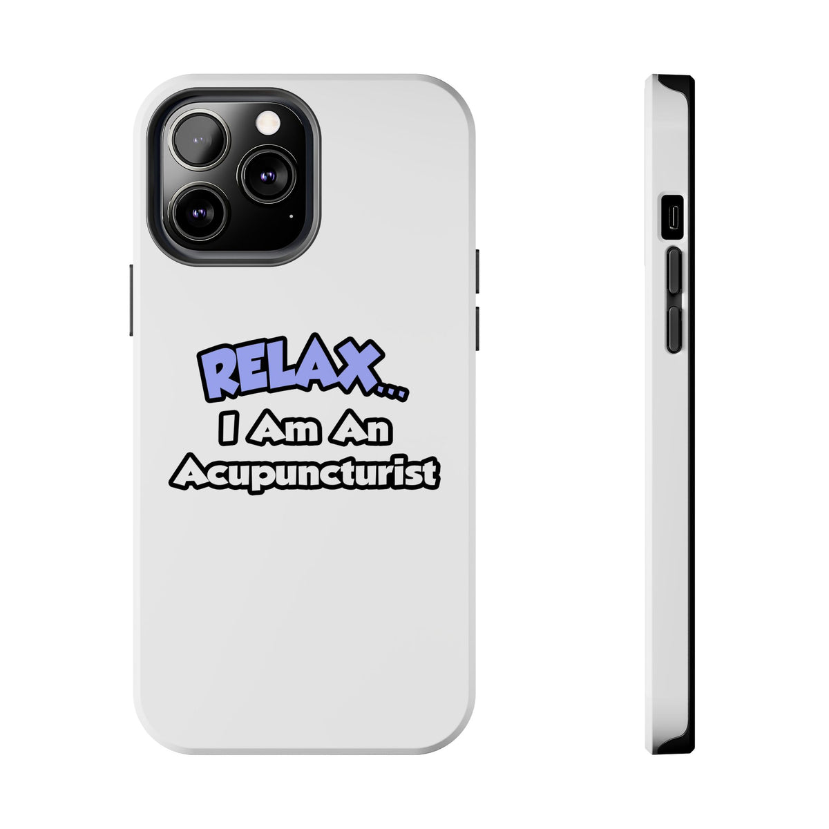 Relax .. I am an Acupuncturist - Tough Phone Cases