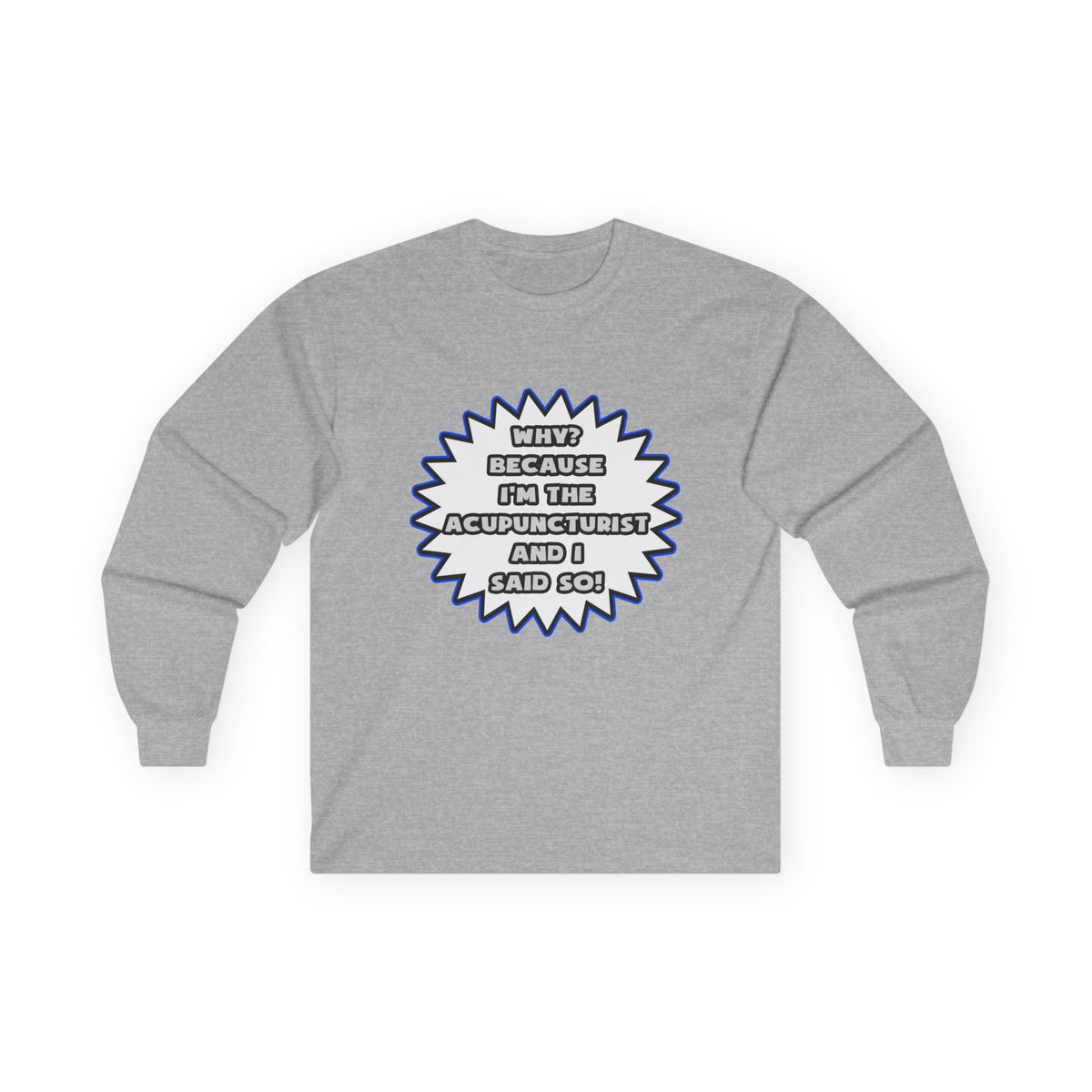Acupuncturist .. Because I Said So - Unisex Ultra Cotton Long Sleeve Tee