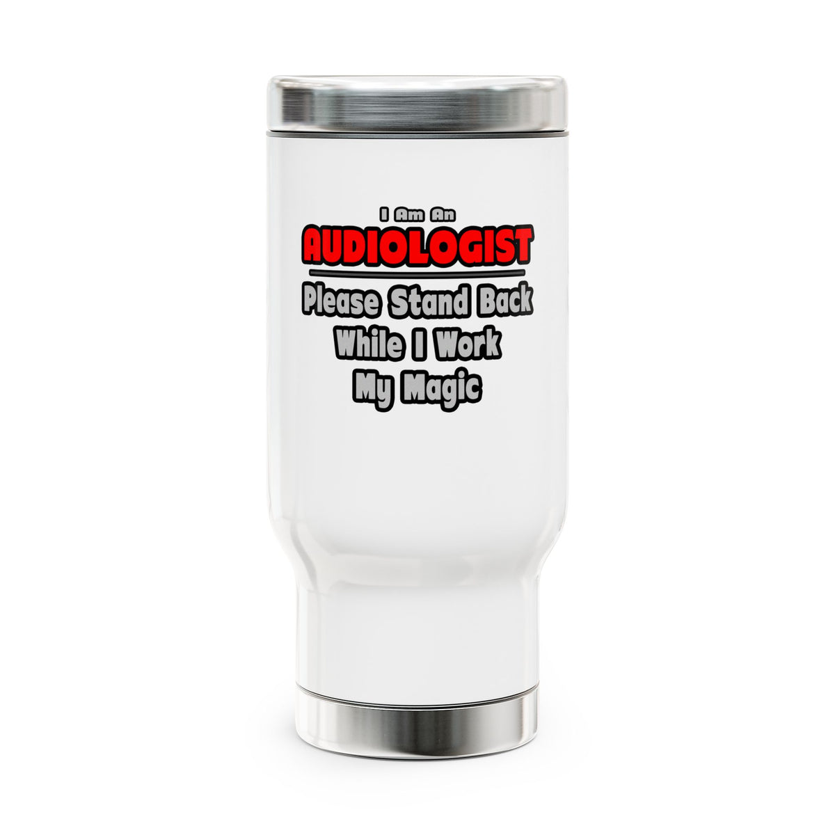 Audiologist ... Stand Back ... Work My Magic - Stainless Steel Travel Mug with Handle, 14oz