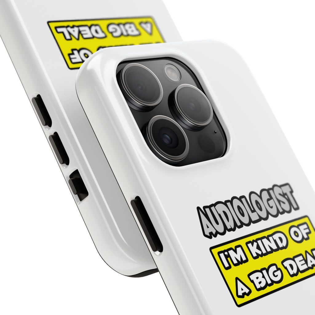 Audiologist .. I'm Kind of a Big Deal - Tough Phone Cases
