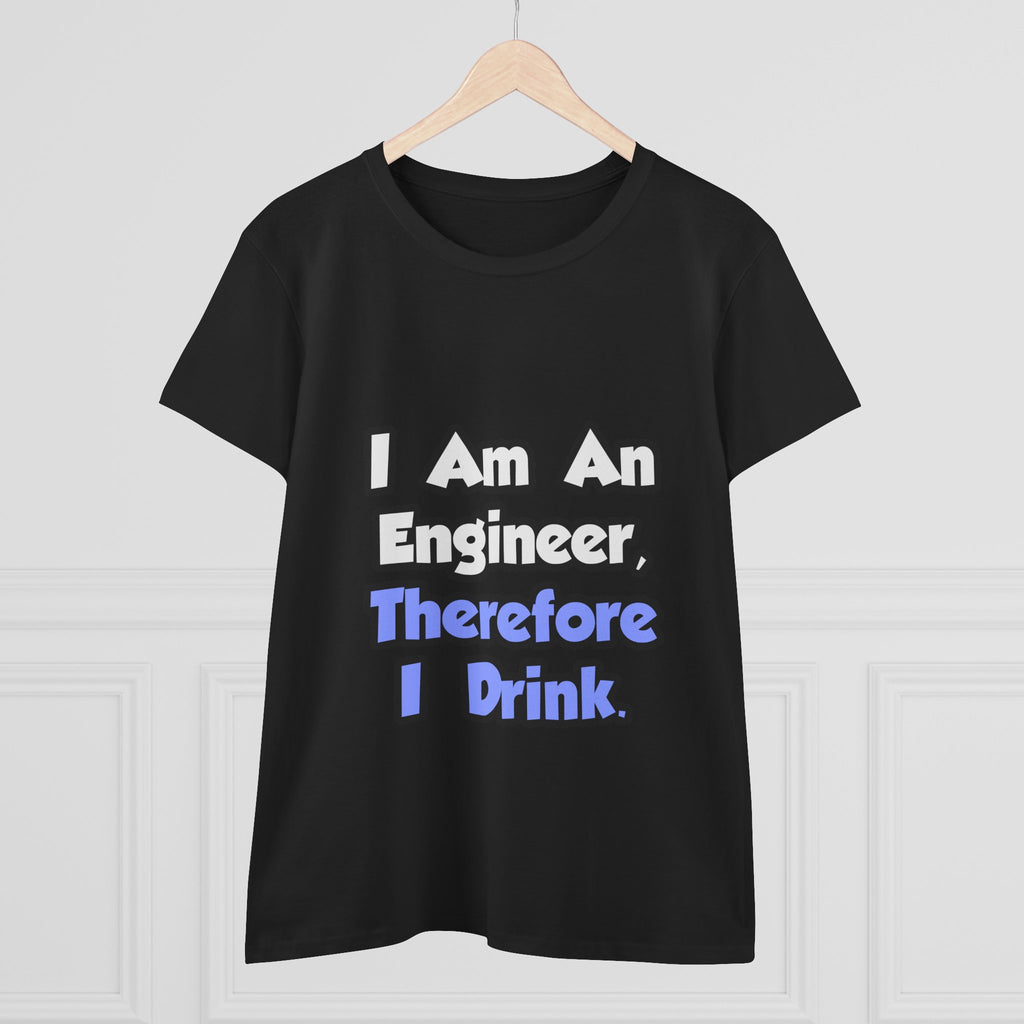 I Am An Engineer, Therefore I Drink - Women's Midweight Cotton Tee
