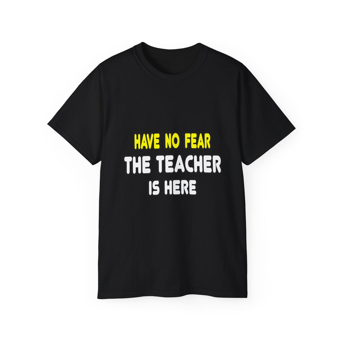 Have No Fear, The Teacher Is Here - Unisex Ultra Cotton Tee