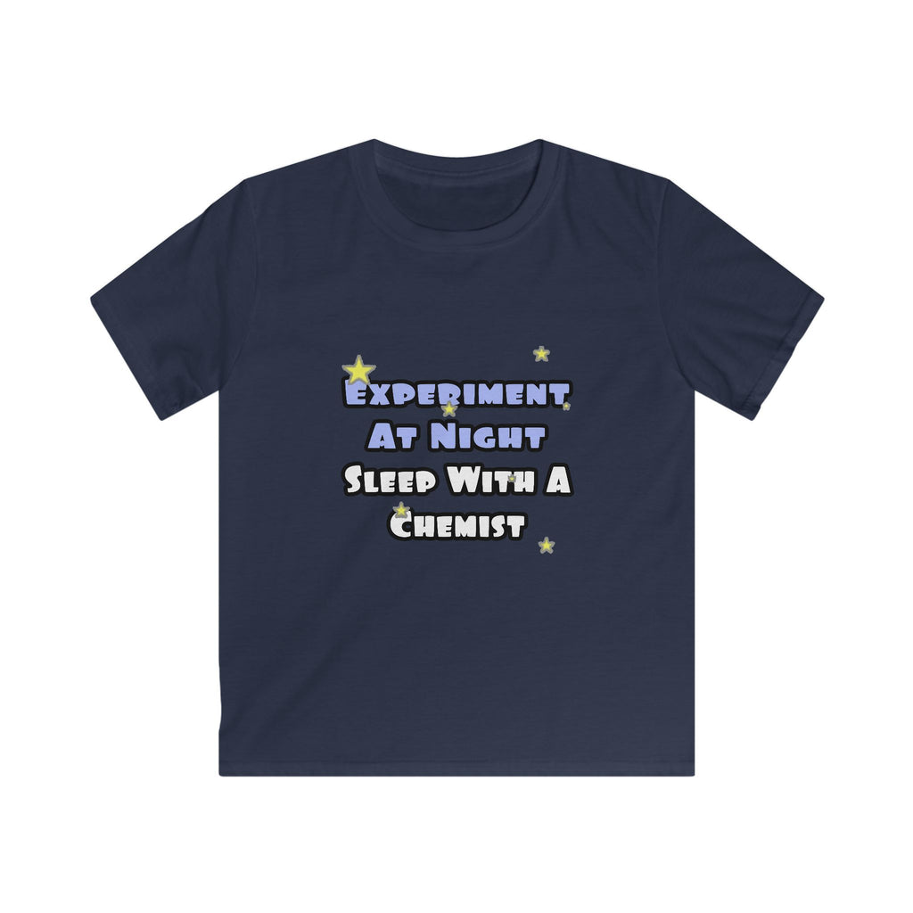 Experiment At Night...Sleep With a Chemist - Kids Softstyle Tee