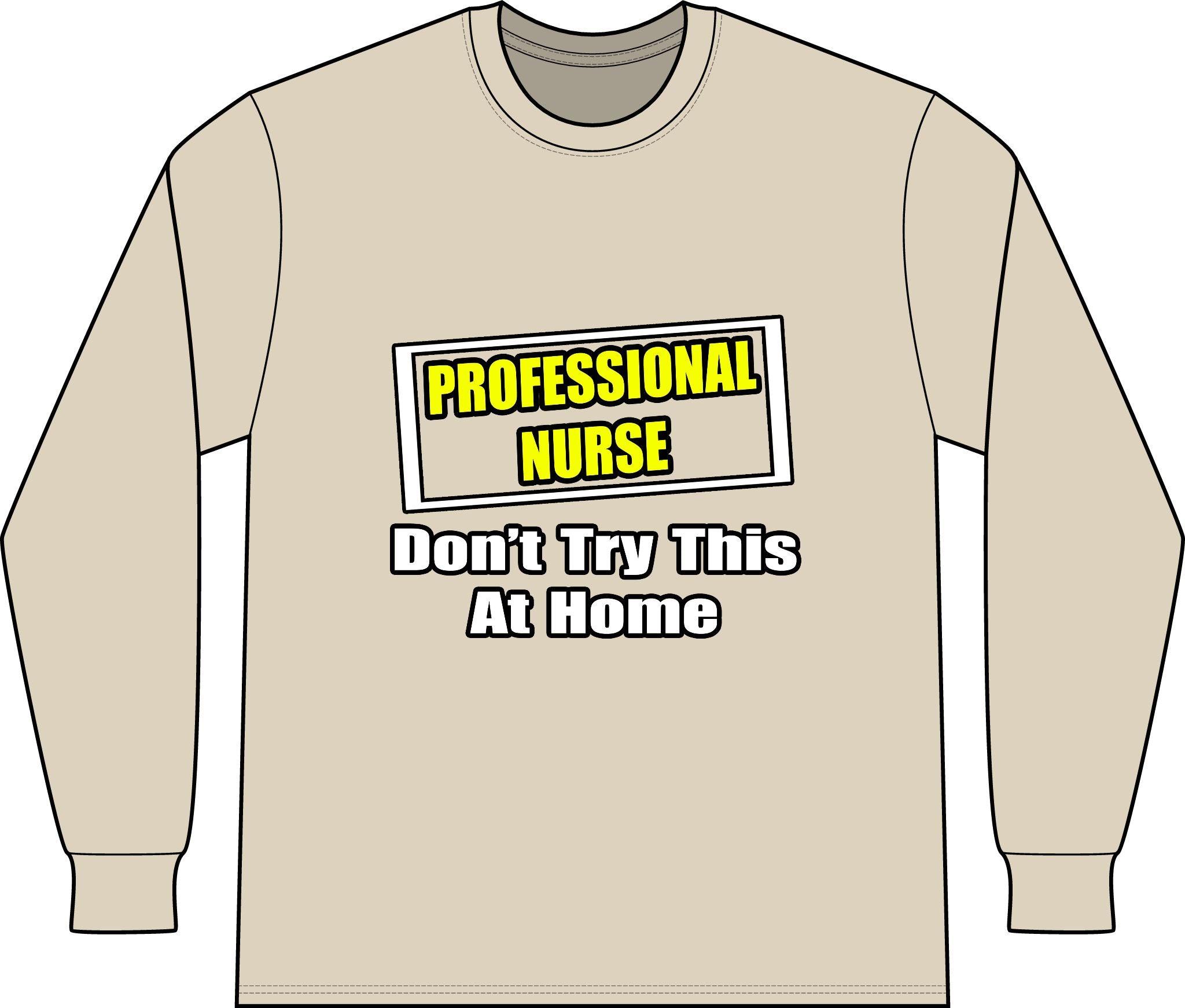 Professional Nurse...Don't Try This At Home - Unisex Long Sleeve T-Shirt