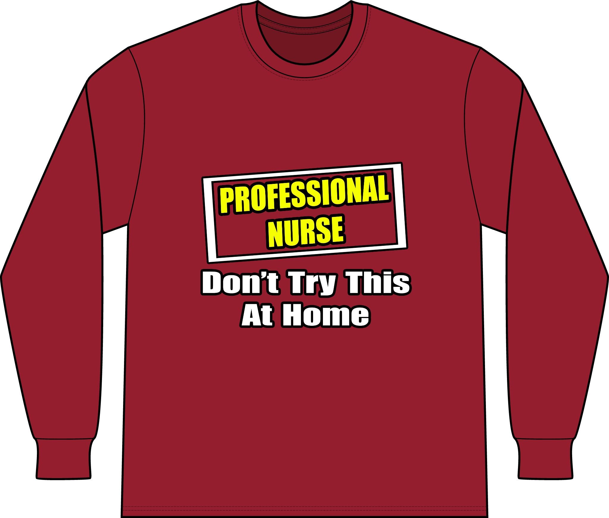 Professional Nurse...Don't Try This At Home - Unisex Long Sleeve T-Shirt