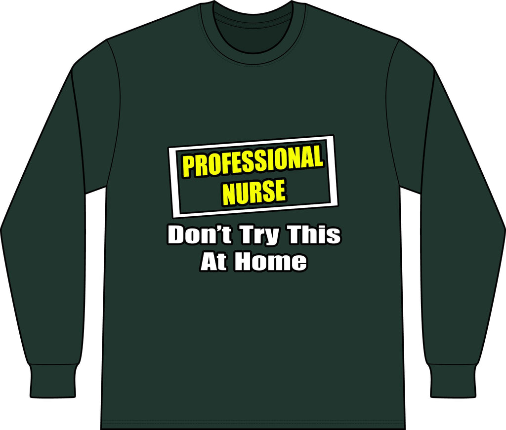 Professional Nurse...Don't Try This At Home - Unisex Long Sleeve T-Shirt
