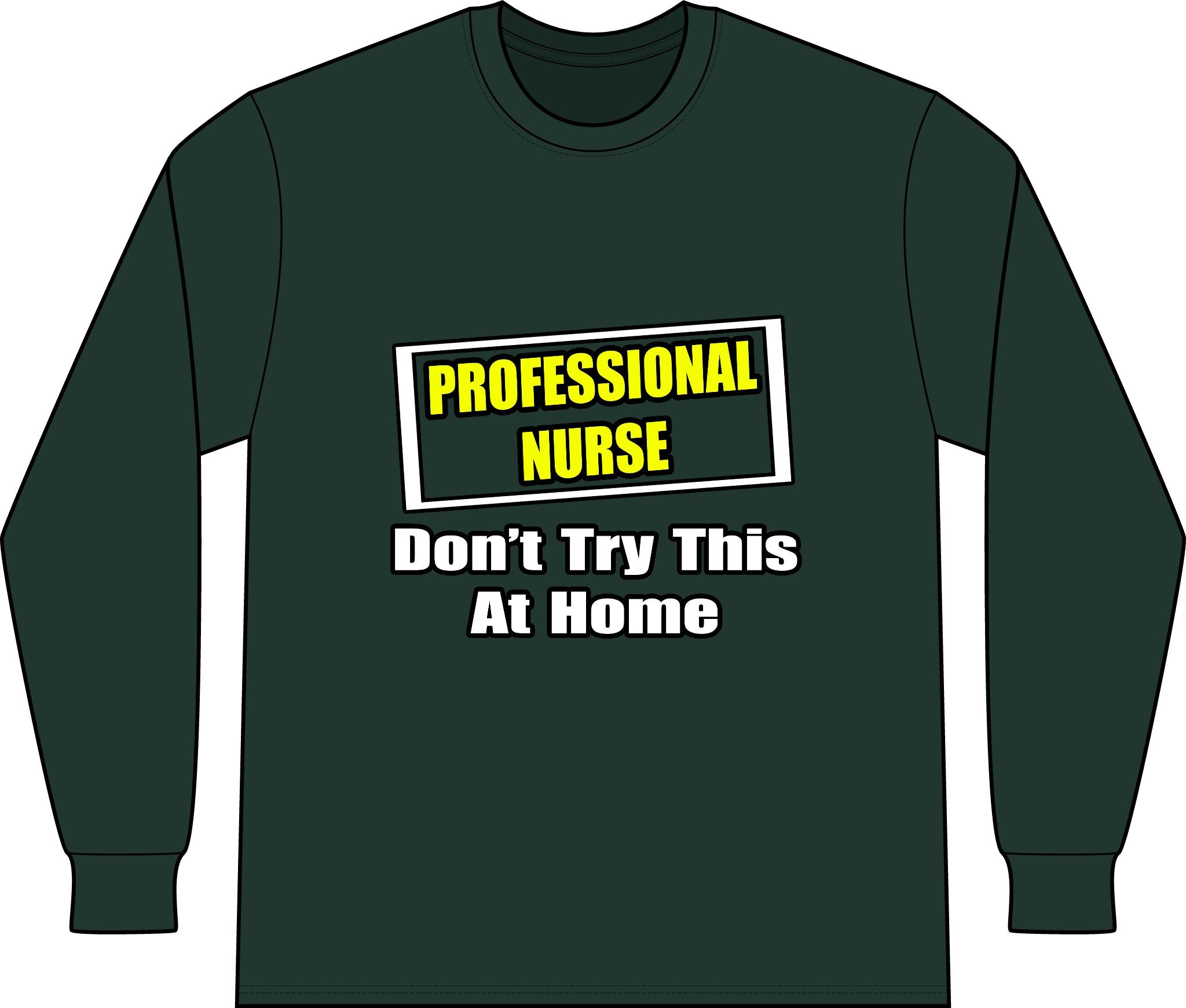 Professional Nurse...Don't Try This At Home - Unisex Long Sleeve T-Shirt