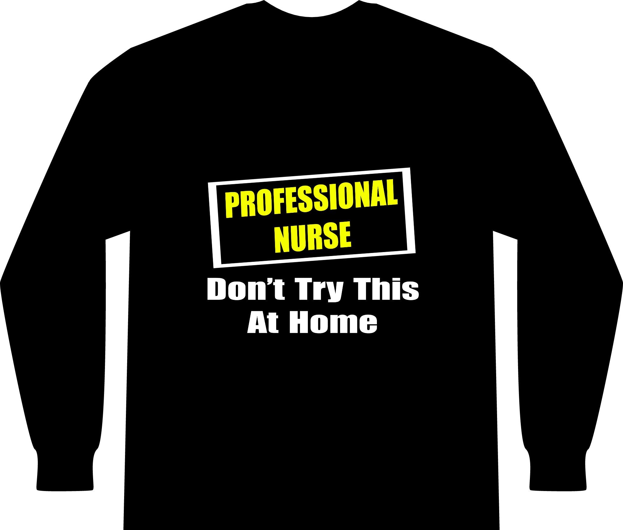 Professional Nurse...Don't Try This At Home - Unisex Long Sleeve T-Shirt