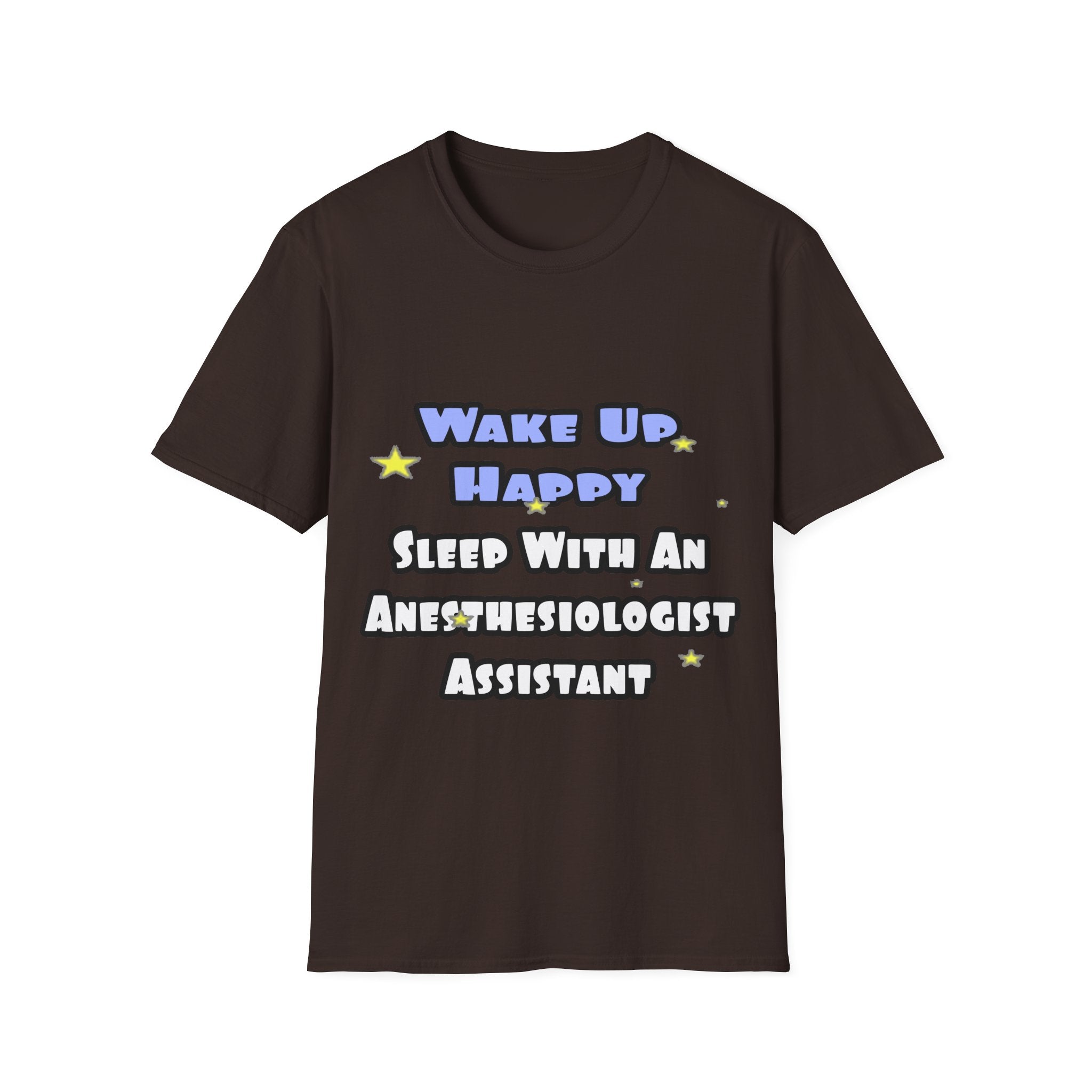 Wake Up Happy .. Sleep With Anesthesiologist Asst - Unisex Softstyle T-Shirt