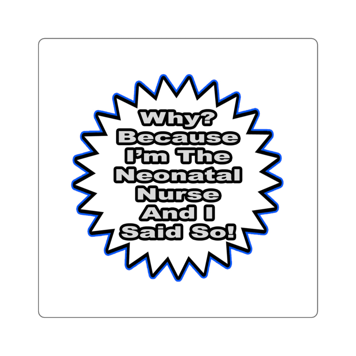 Neonatal Nurse...Because I Said So - Square Stickers