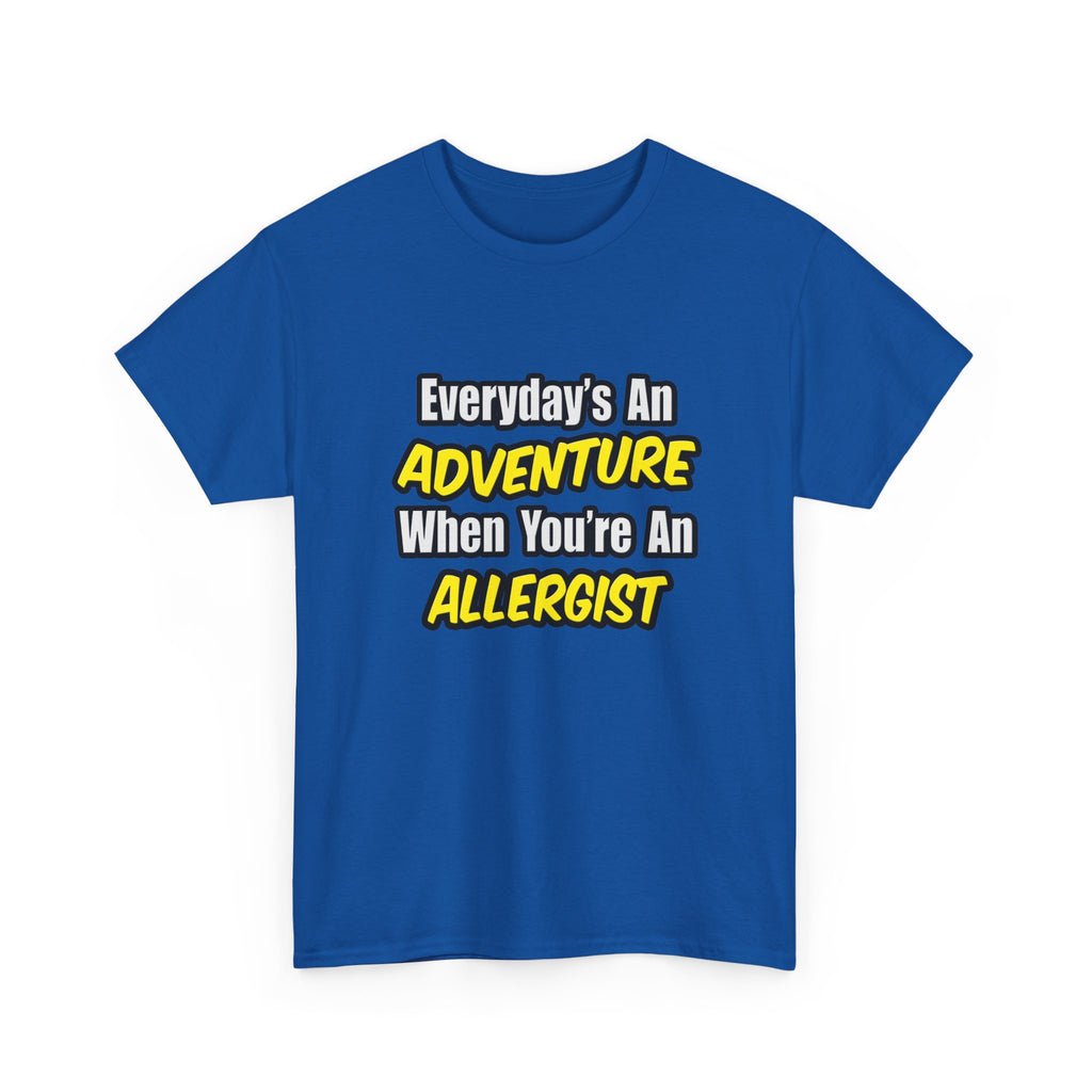 Everyday's An Adventure .. Allergist - Unisex Heavy Cotton Tee
