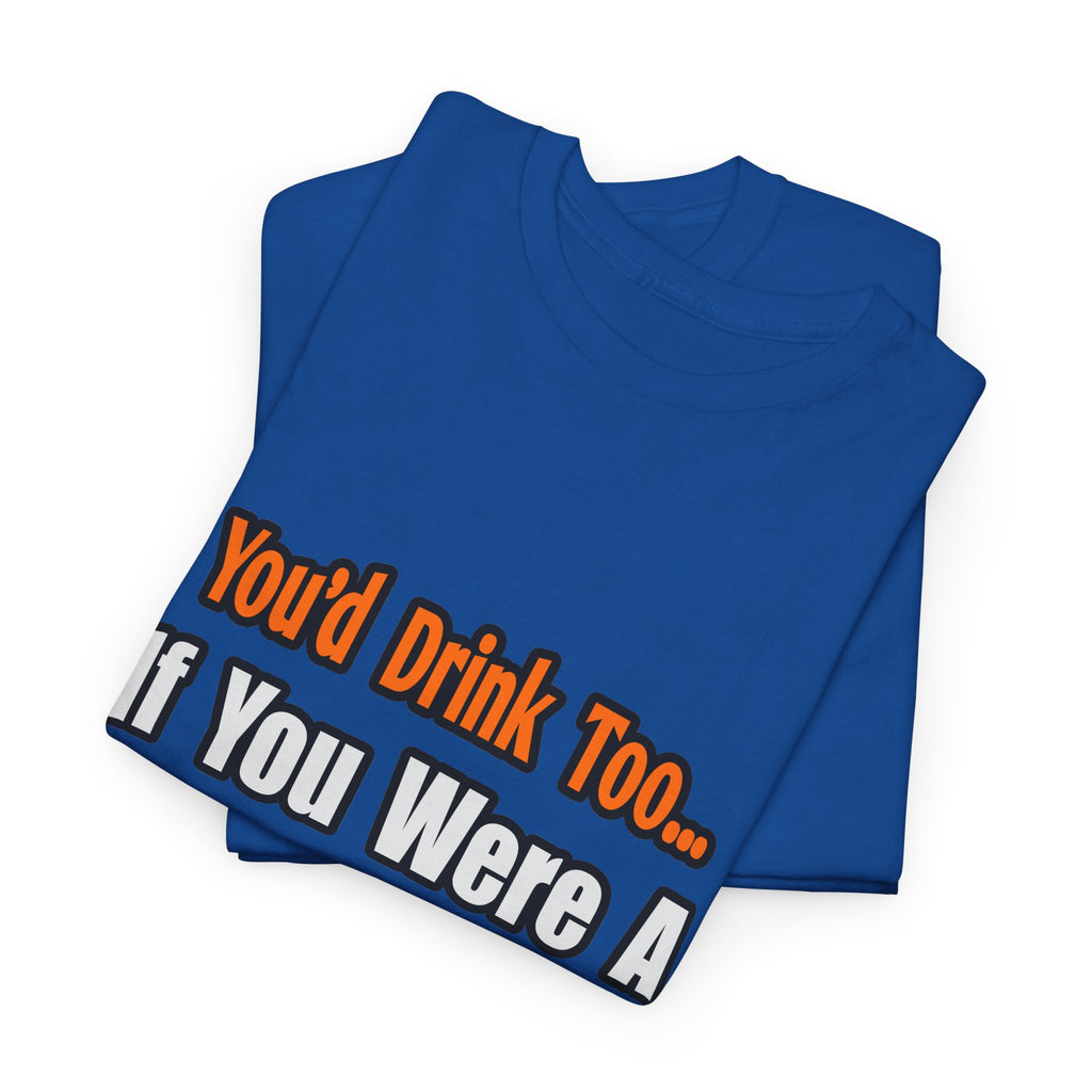You'd Drink Too...Biologist - Unisex Heavy Cotton Tee