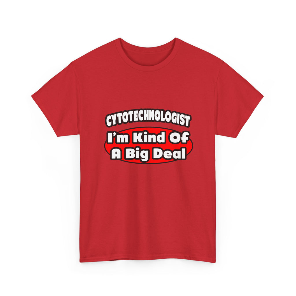 Cytotechnologist ... Big Deal - Unisex Heavy Cotton Tee