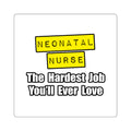 Neonatal Nurse...Hardest Job You'll Ever Love - Square Stickers