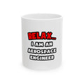 Relax ... I Am An Aerospace Engineer - Ceramic Mug, (11oz, 15oz)