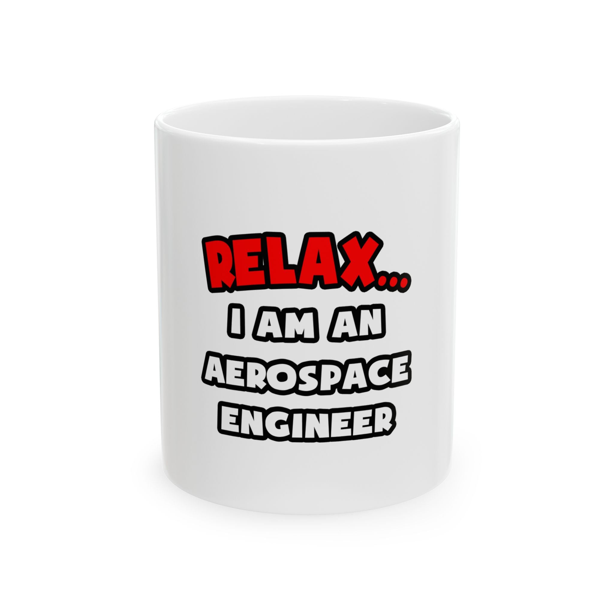 Relax ... I Am An Aerospace Engineer - Ceramic Mug, (11oz, 15oz)