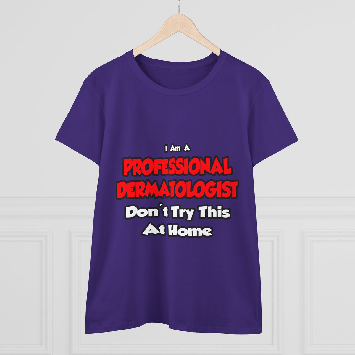 Professional Dermatologist ... Don't Try This - Women's Midweight Cotton Tee