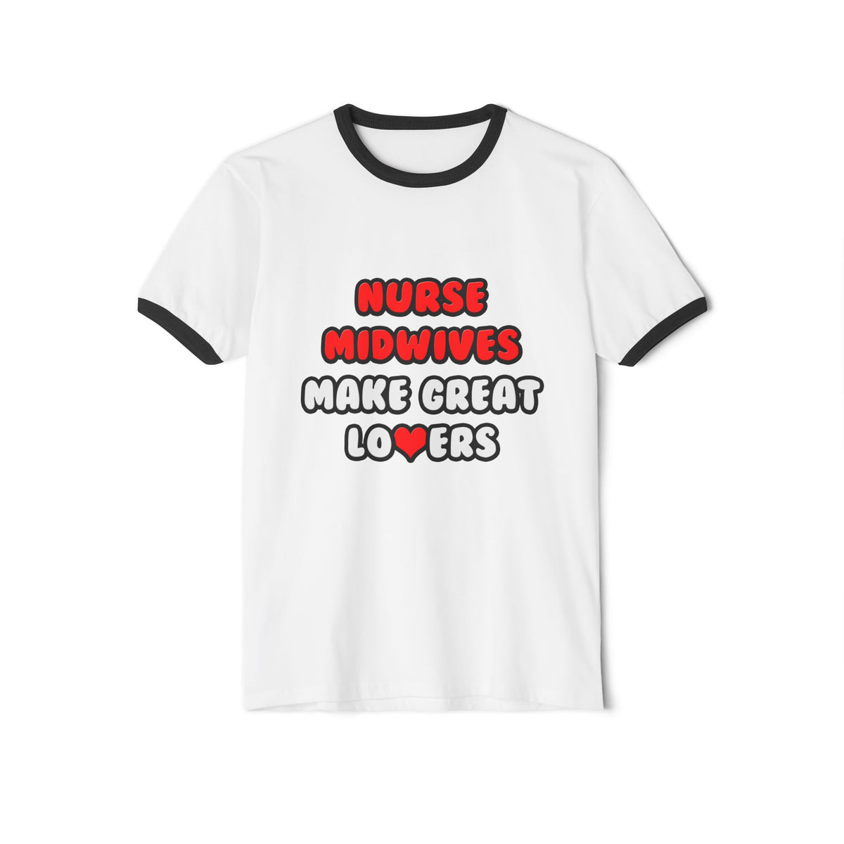 Nurse Midwives Make Great Lovers - Unisex Cotton Ringer T-Shirt