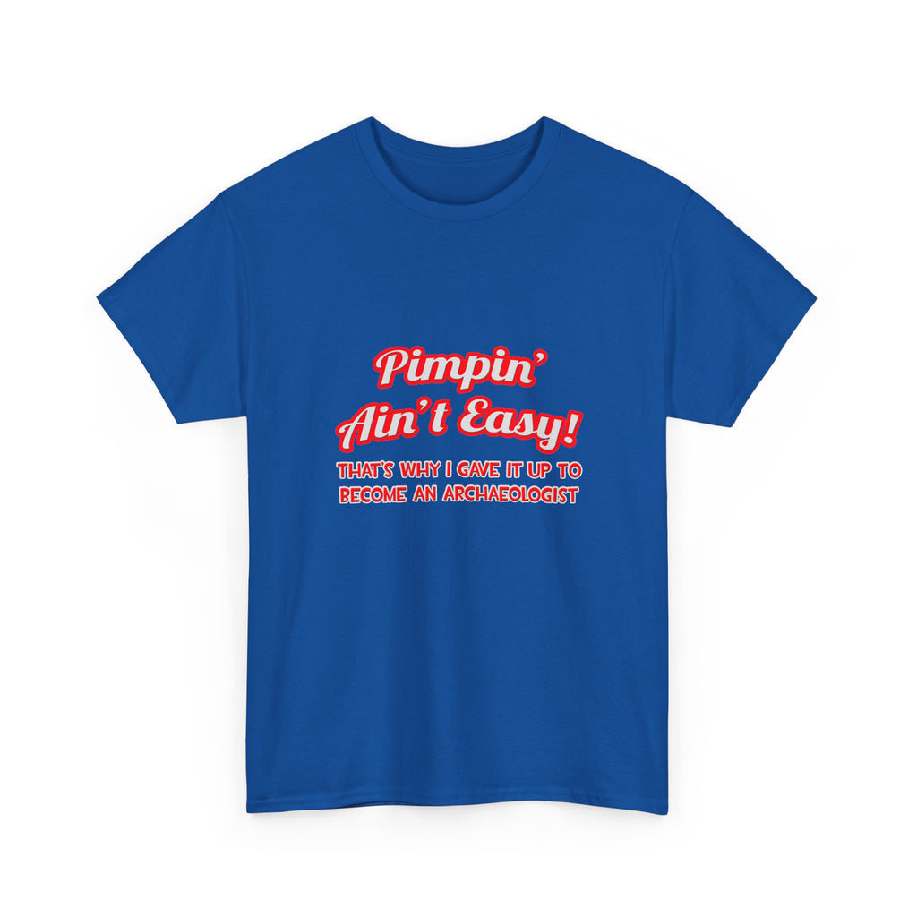 Pimpin' Ain't Easy .. Archaeologist - Unisex Heavy Cotton Tee