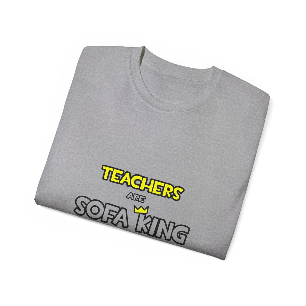 Teachers Are Sofa King Cool - Unisex Ultra Cotton Tee