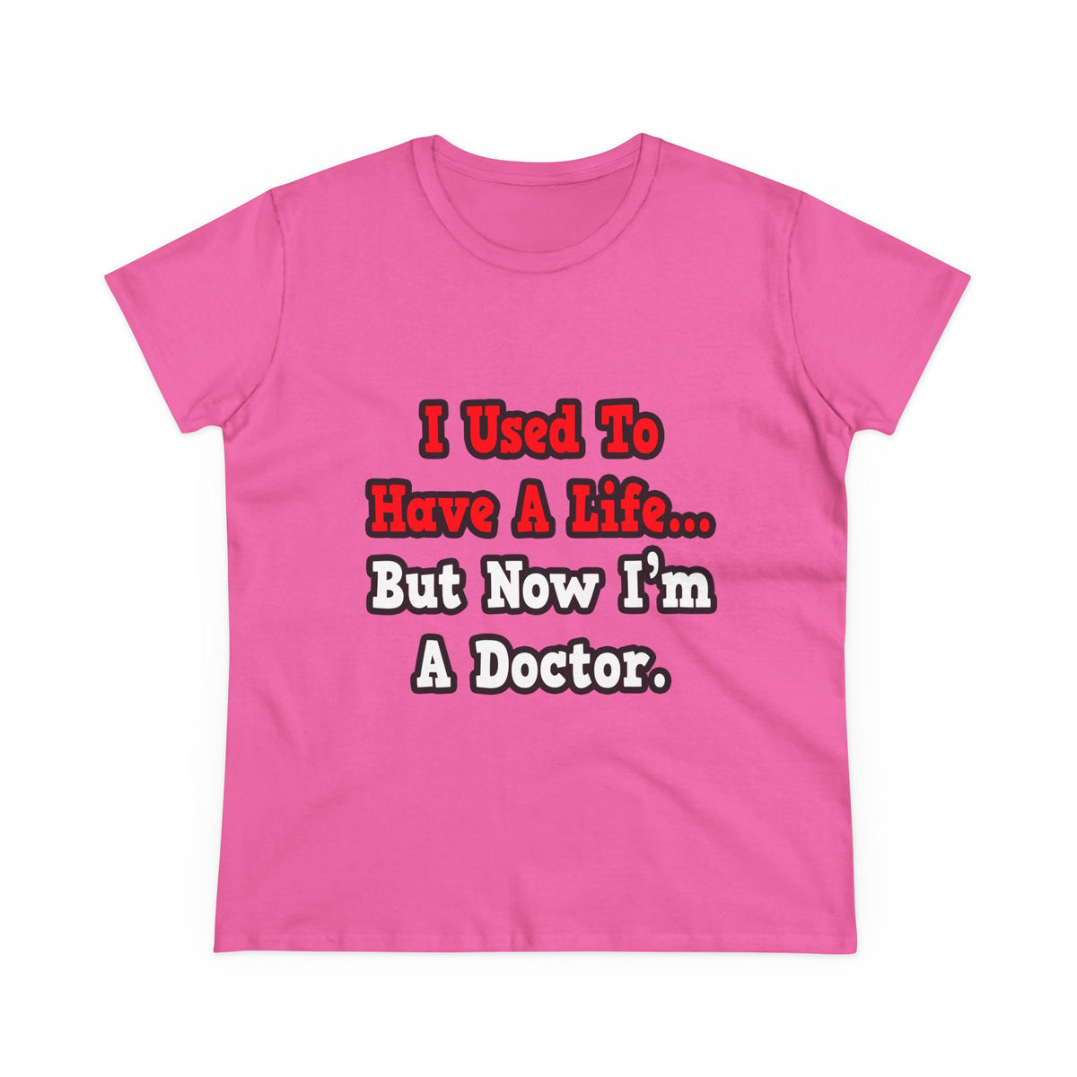 I Used to Have a Life...Doctor - Women's Midweight Cotton Tee