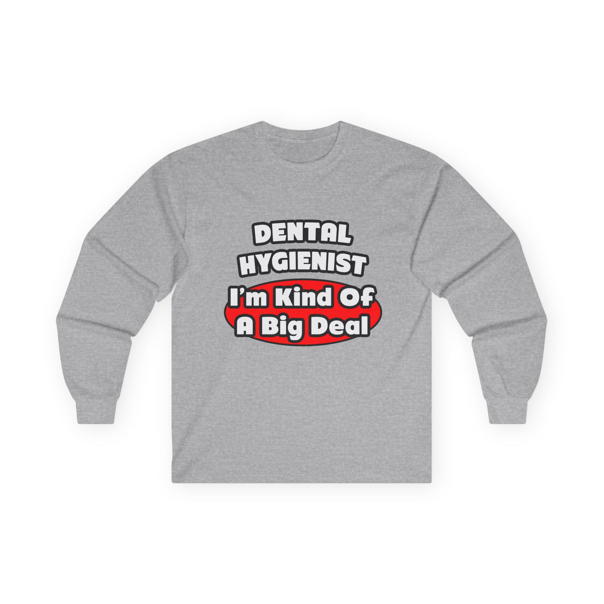 Dental Hygienist...Big Deal - Unisex Ultra Cotton Long Sleeve Tee