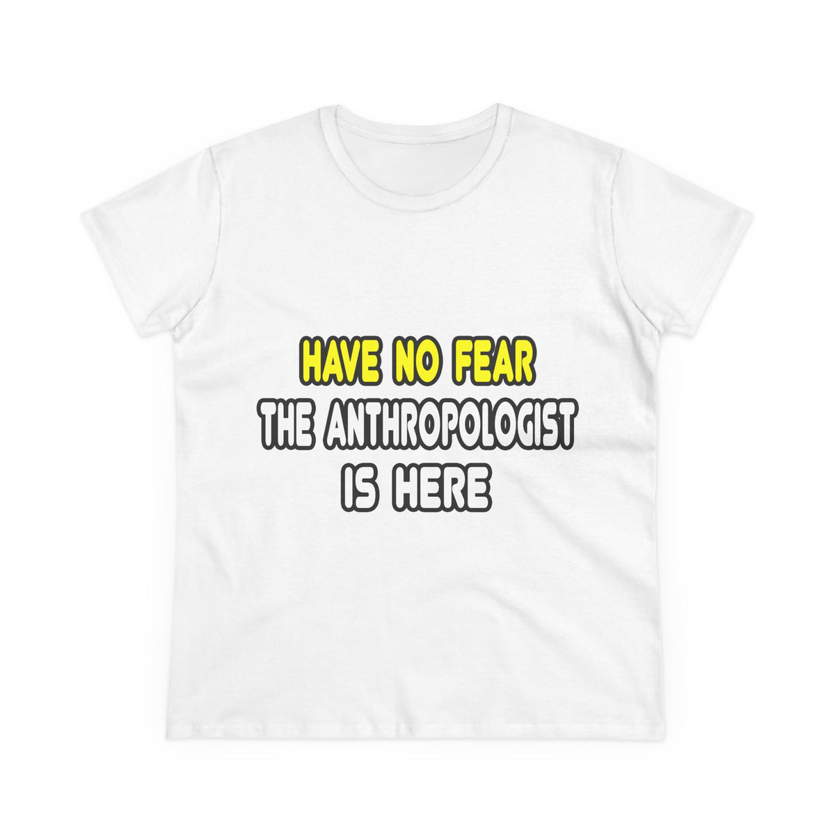 Have No Fear, The Anthropologist Is Here - Women's Midweight Cotton Tee