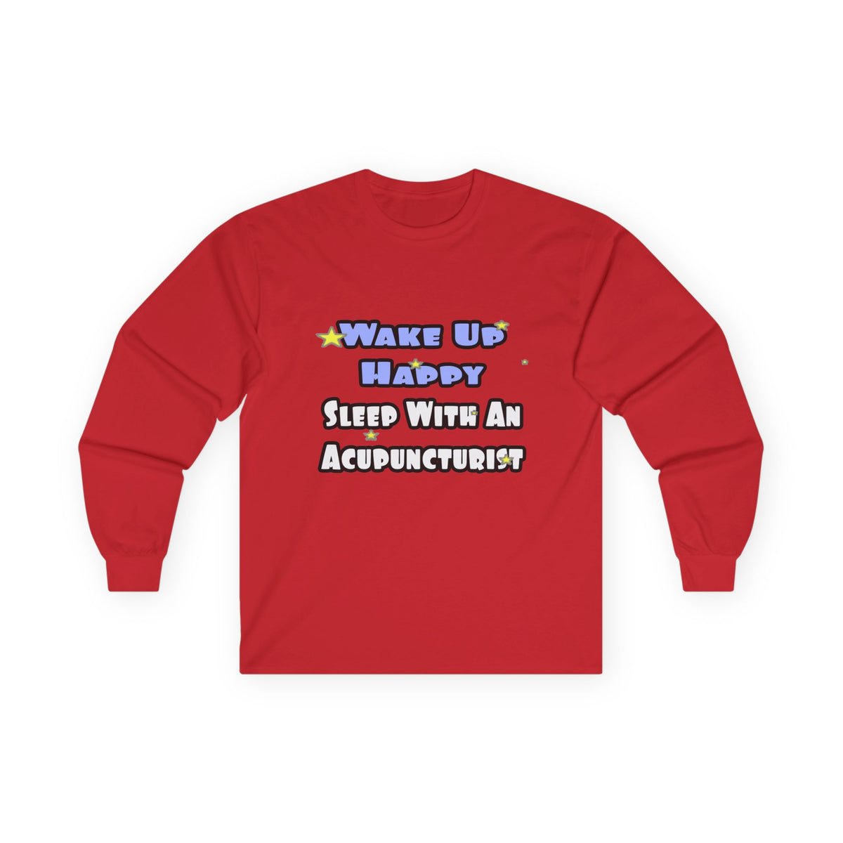 Wake Up Happy .. Sleep With an Acupuncturist - Unisex Ultra Cotton Long Sleeve Tee