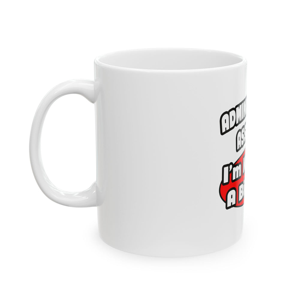 Administrative Assistant...Big Deal - Ceramic Mug, (11oz, 15oz)