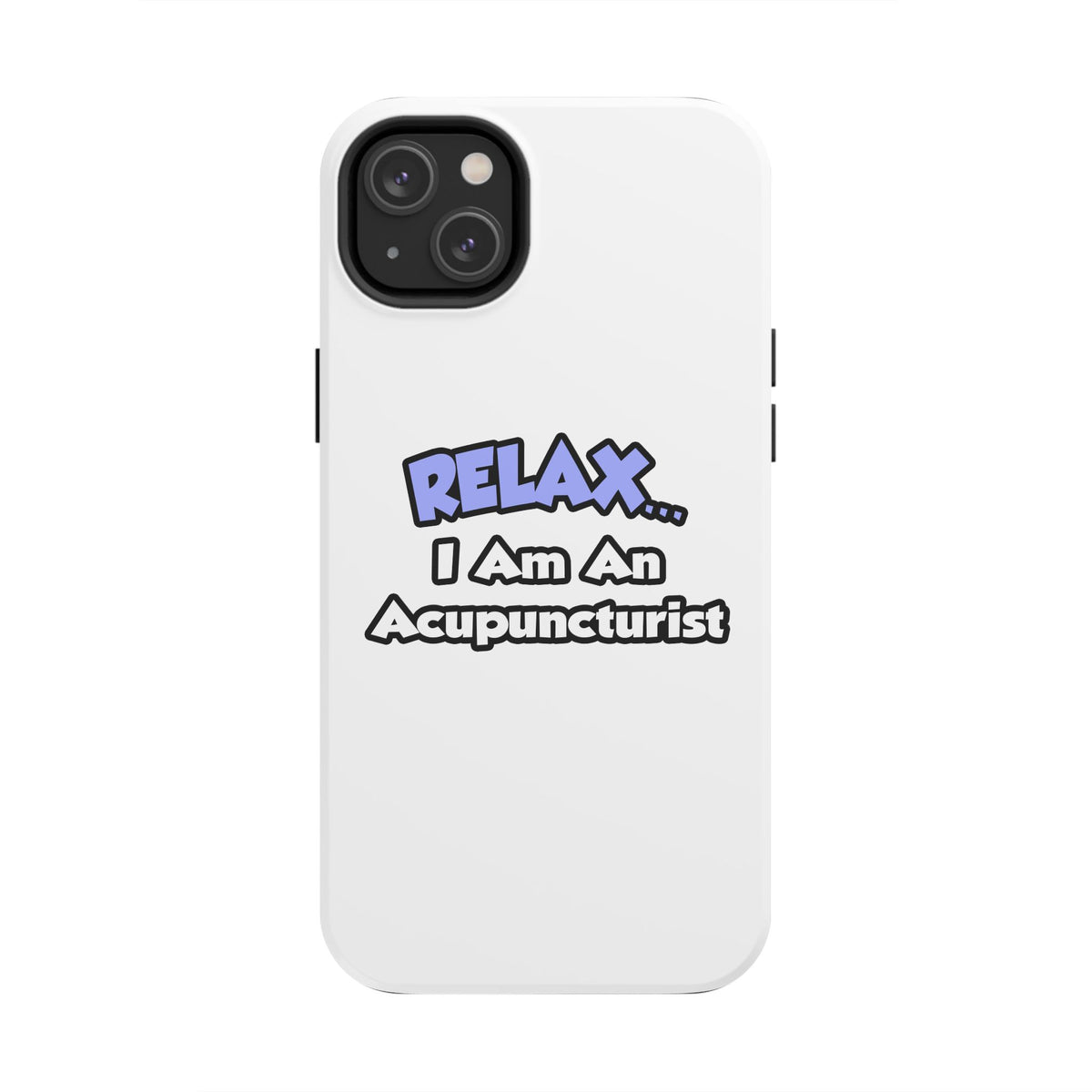 Relax .. I am an Acupuncturist - Tough Phone Cases