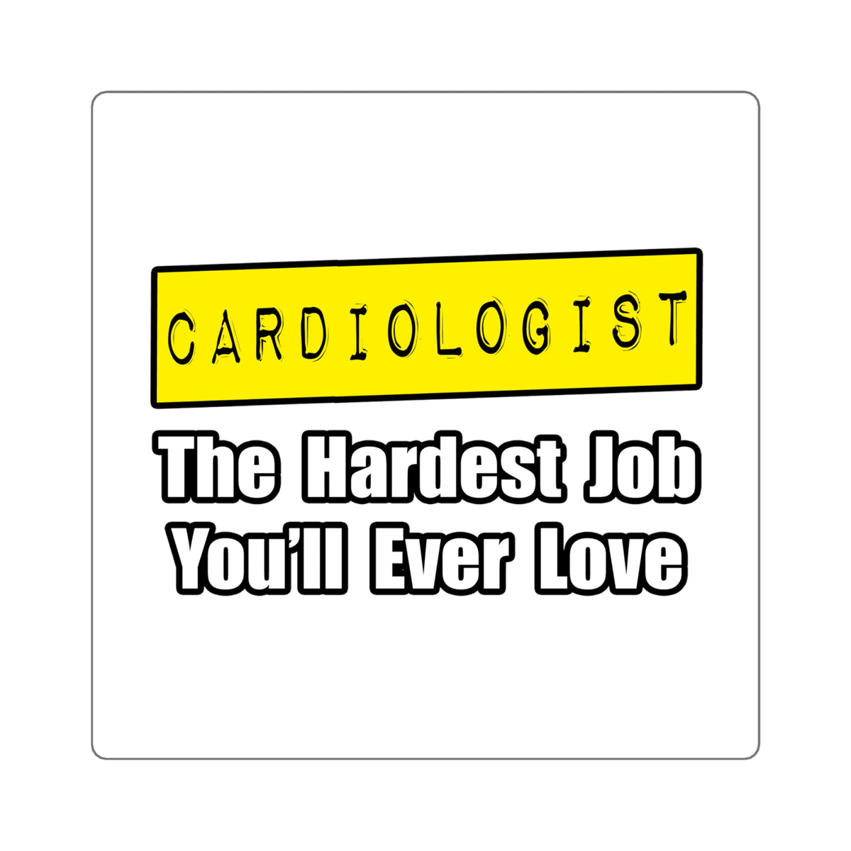 Cardiologist...Hardest Job You'll Ever Love - Square Stickers