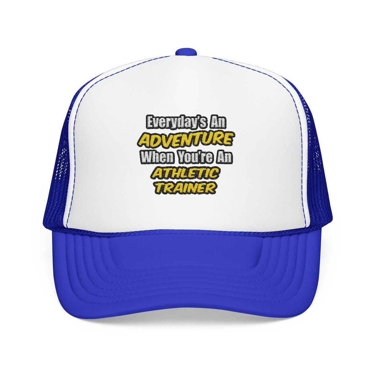 Everyday's An Adventure .. Athletic Trainer - Foam Trucker Hat