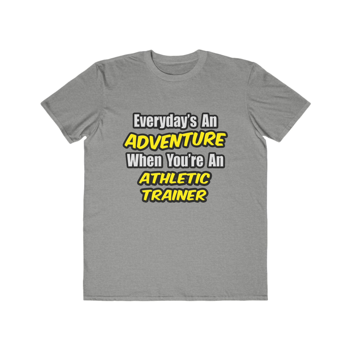 Everyday's An Adventure .. Athletic Trainer - Men's Lightweight Fashion Tee