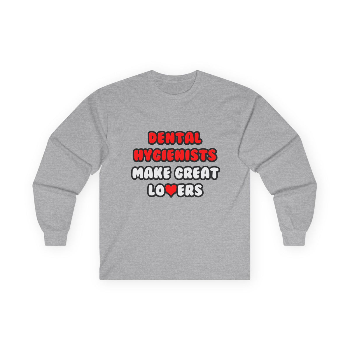 Dental Hygienists Make Great Lovers - Unisex Ultra Cotton Long Sleeve Tee