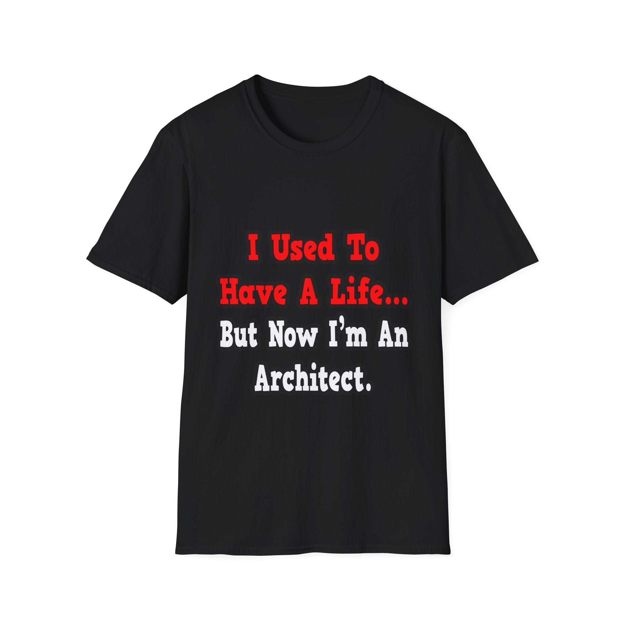 I Used to Have a Life...Architect - Unisex Softstyle T-Shirt