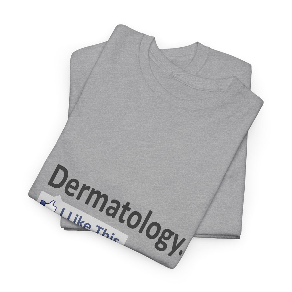 Dermatology...I Like This - Unisex Heavy Cotton Tee