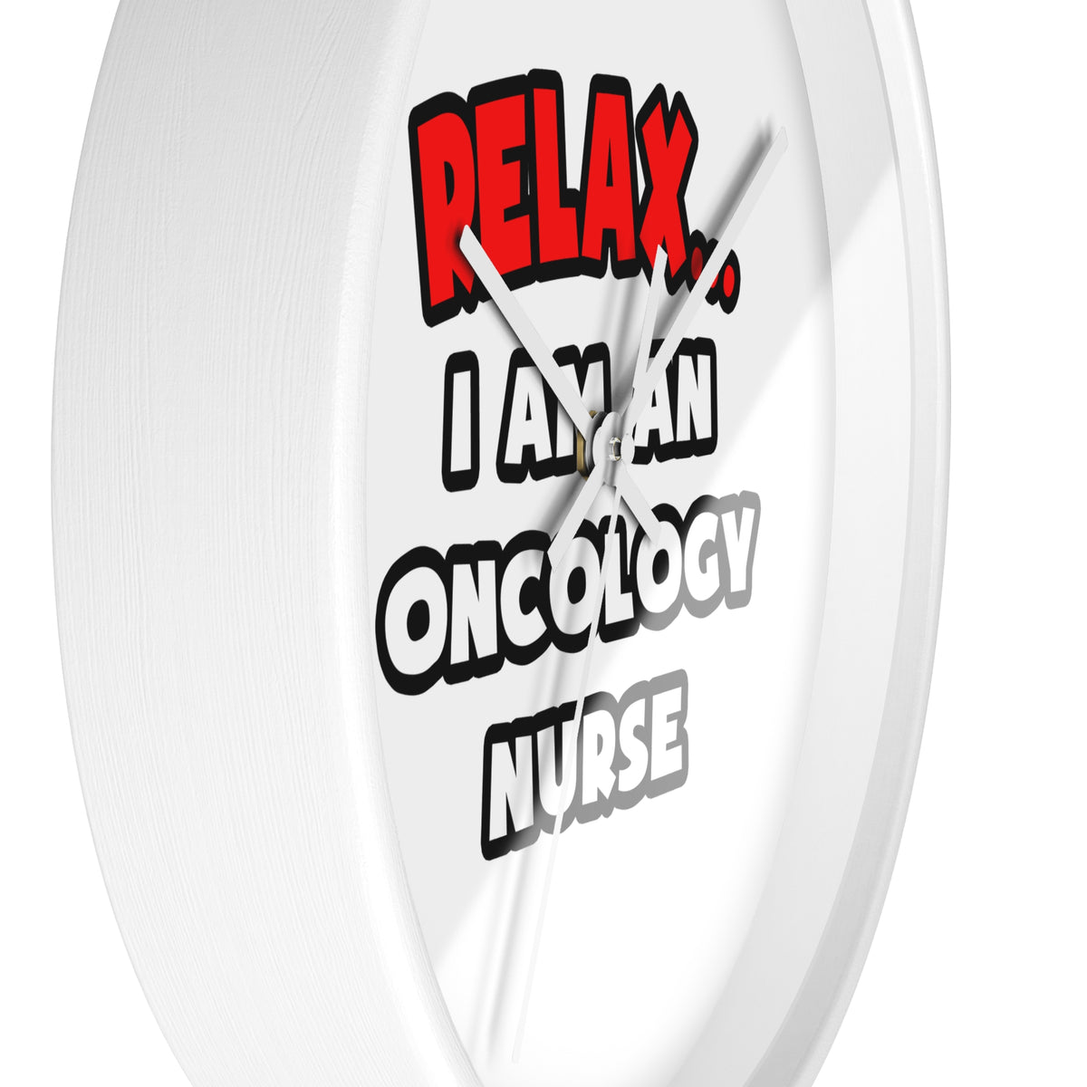 Relax ... I Am An Oncology Nurse - Wall Clock
