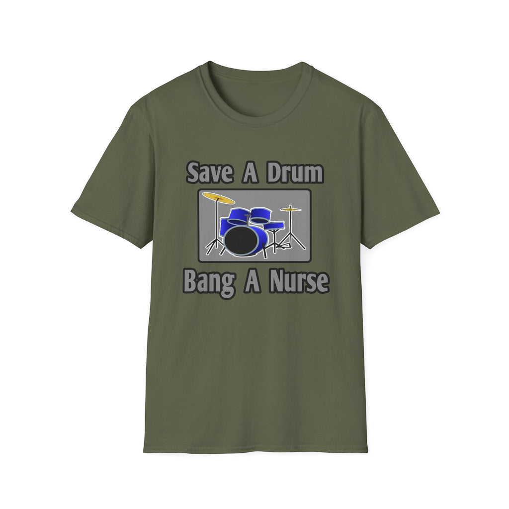 Save a Drum...Bang a Nurse - Unisex Softstyle T-Shirt