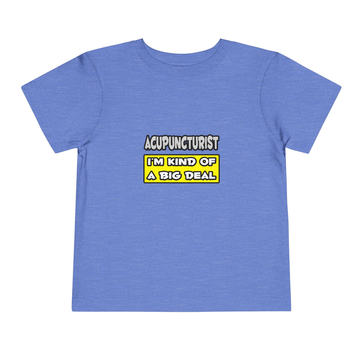 Acupuncturist .. I'm Kind of a Big Deal - Toddler Short Sleeve Tee