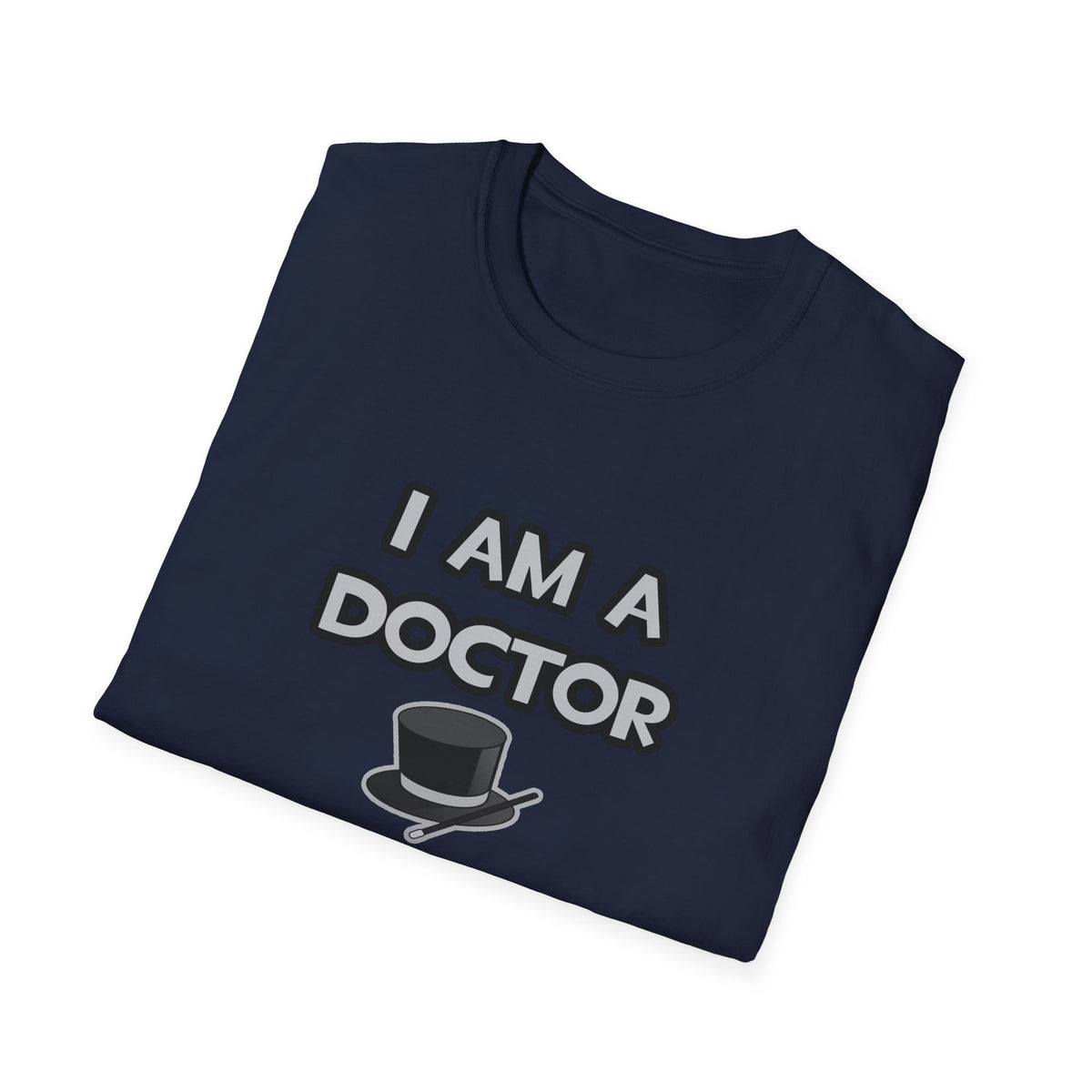 I Am A Doctor ... Not A Magician - Unisex Softstyle T-Shirt