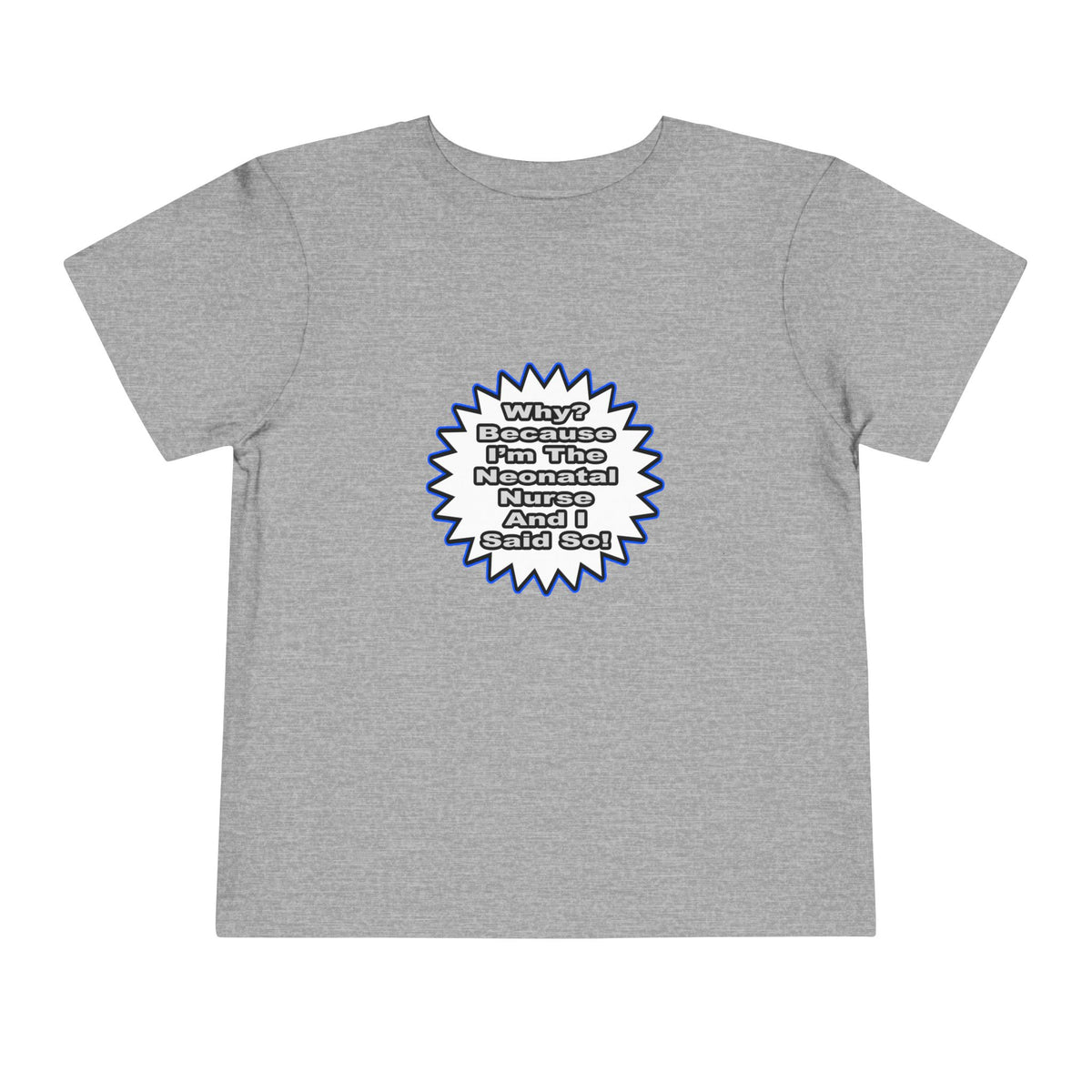 Neonatal Nurse...Because I Said So - Toddler Short Sleeve Tee