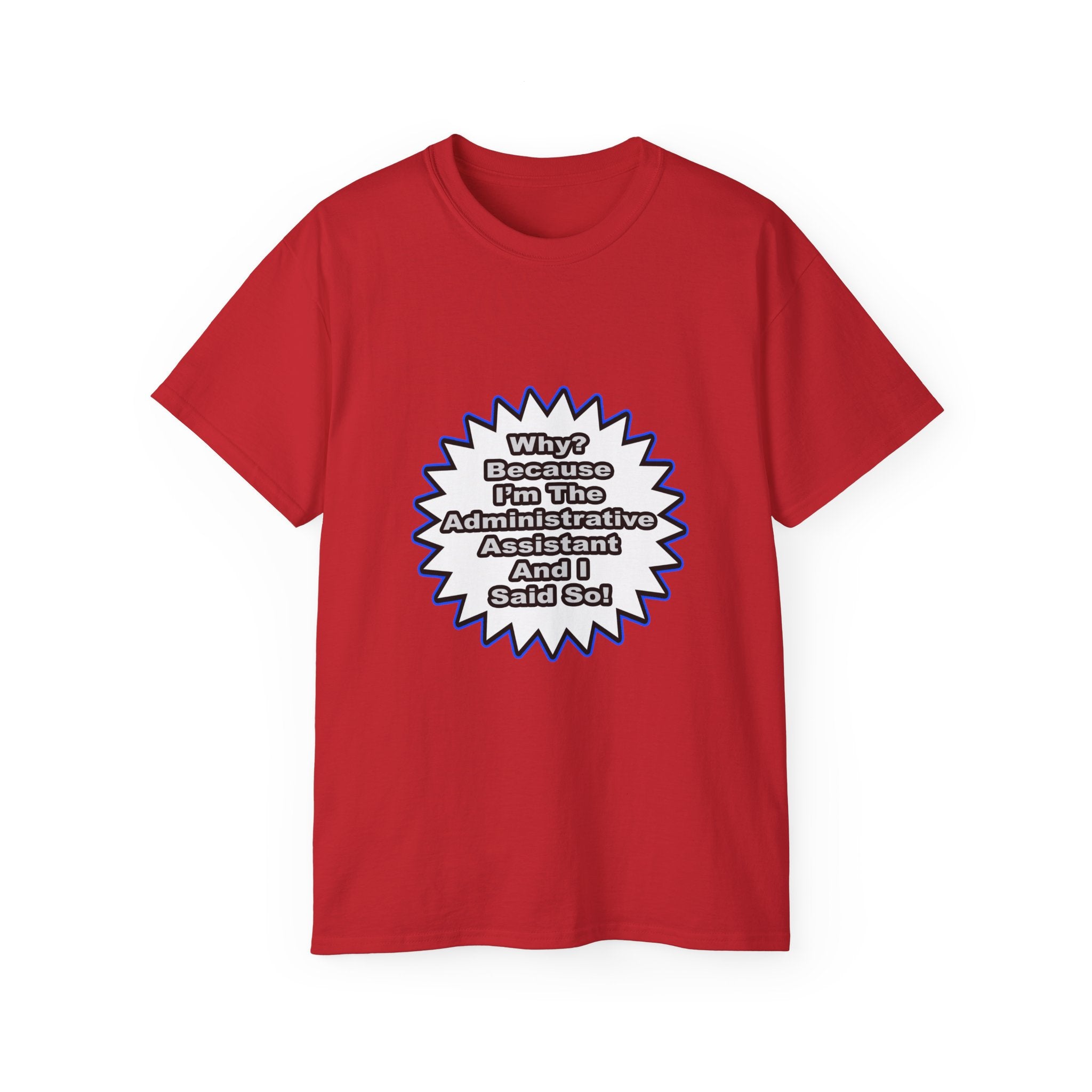 Administrative Assistant...Because I Said So - Unisex Ultra Cotton Tee