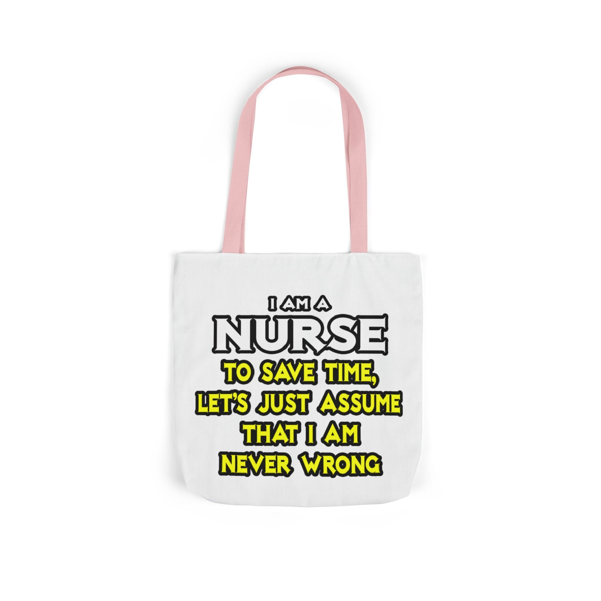 Nurse...Assume I Am Never Wrong - Canvas Tote Bag, 5-Color Straps