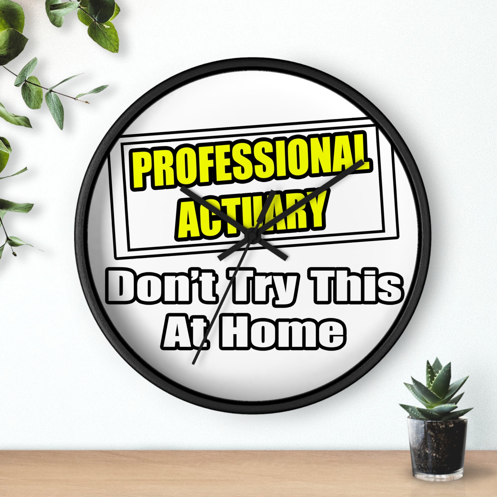Professional Actuary...Don't Try This At Home - Wall Clock